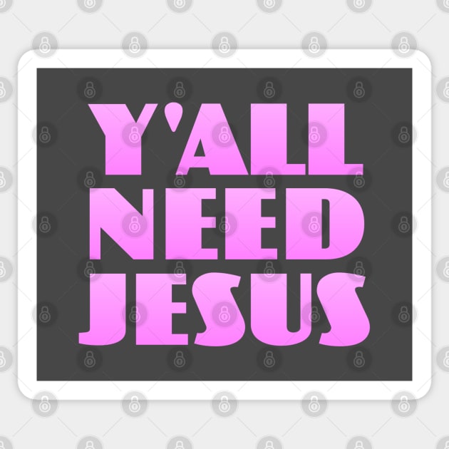 Y'all Need Jesus Sticker by Dale Preston Design